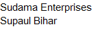 Sudama Enterprises, Supaul, Supaul, Bihar